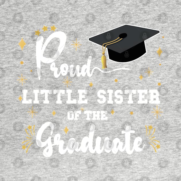 Proud Little Sister Of The Graduate | Bold White Text Matching Family Graduation by Estrytee